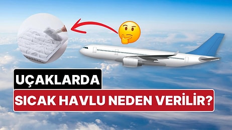 Uçaklarda Sıcak Havlunun Neden Verildiğini Biliyor musunuz? Cevabı Çok Basitmiş!