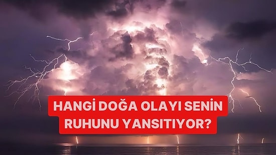 Hangi Doğa Olayı Senin Ruhunu Yansıtıyor?