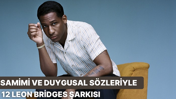 Samimi ve Duygusal Şarkı Sözleriyle 12 Leon Bridges Şarkısı