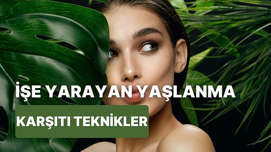 Kaç Yaşında Olduğunuzu Gizlemenizi Sağlayacak 10 Anti-Aging Tekniği