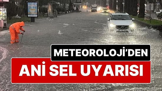 Meteoroloji’den Üç Şehir İçin Ani Sel Uyarısı