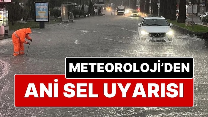 Meteoroloji’den Üç Şehir İçin Ani Sel Uyarısı