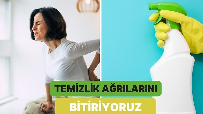 Temizlik Sonrası Ağrılarla Uğraşmak İstemeyenler İçin 10 Tüyo