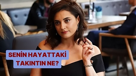 Senin Hayattaki Takıntın Ne?