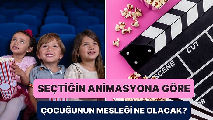 Seçtiğin Animasyonlara Göre Çocuğunun Gelecekteki Mesleği Ne Olacak?