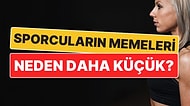 Sporcuların Memeleri Neden Daha Küçük?