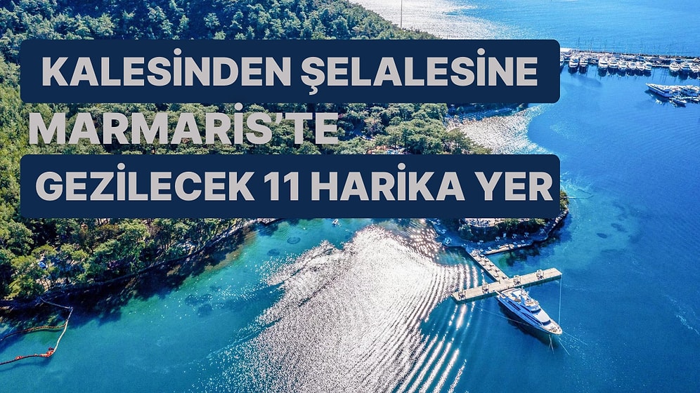 Bu Yerleri Görmeden Ayrılmayın: Kalesinden Şelalesine Marmaris'te Gezilecek 11 Harika Yer!