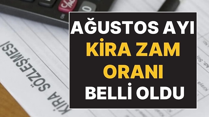 Yüzde 25 Sınırı Kalkmıştı: Ağustos Ayı Kira Zam Oranı Belli Oldu!