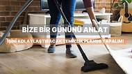 Bize Bir Gününü Anlat, İşini Kolaylaştıracak Temizlik Planını Yapalım!