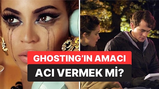 Flörtünüzün Size Adeta Yokmuşsunuz Gibi Davrandığı 'Ghosting'in Arkasında Yatan Asıl Sebep Ne?