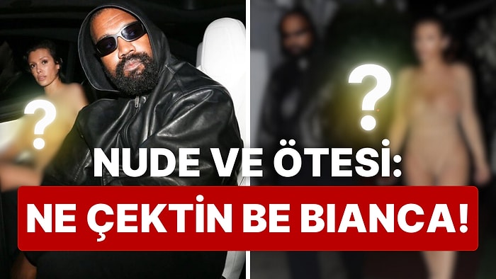 Ne Çektin Be Bianca: Kanye West'le LA Sokaklarında Salınan Bianca Censori'nin Yeni Kombini "Yeter" Dedirtti!