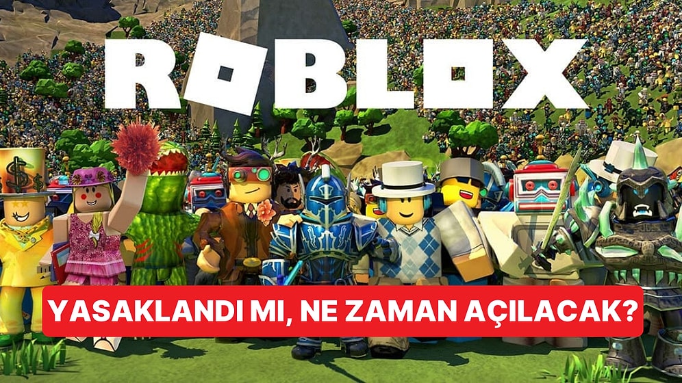 Roblox Türkiye'de Yasaklandı mı, Ne Zaman Açılacak? Roblox Niye Açılmıyor, Neden Kapandı?