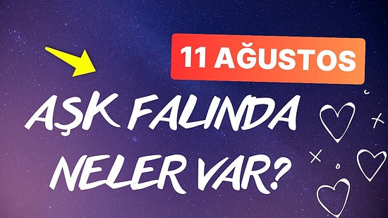 Burcuna Göre 11 Ağustos Pazar Günü Aşk Falında Seni Neler Bekliyor?