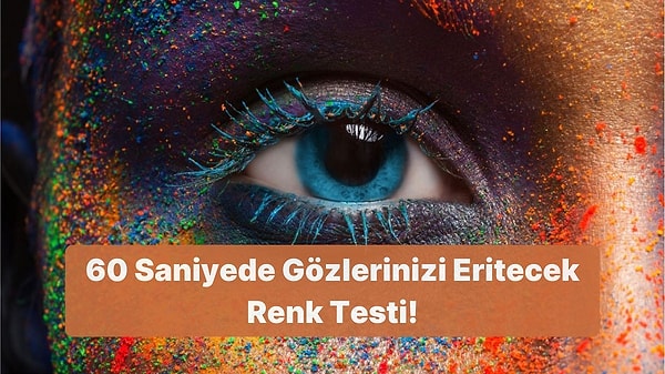 3. 60 Saniyede Gözlerinizi Eritecek Renk Testi!