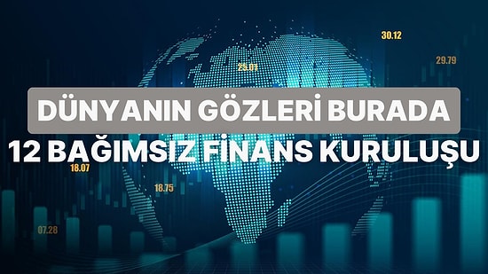 Dünyayı Yöneten Ülkelerin Bile Fikirlerini Dikkate Aldığı 12 Bağımsız Finans Kuruluşu