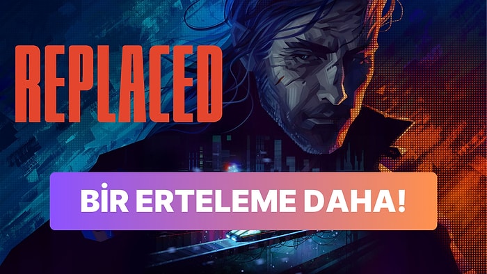 Cyberpunk Temasını Benimseyen Replaced Tekrar Ertelendi!