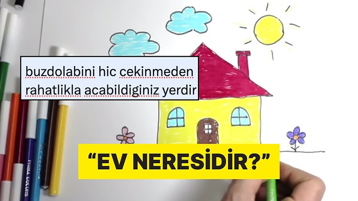 "Ev Neresidir?" Sorusuna Gelen Birbirinden Derin Tespitler