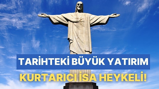 Tarihteki Önemli Yatırımlara Göz Atıyoruz: Brezilya Rio de Janeiro’daki Kurtarıcı İsa Heykeli’nin Maliyeti