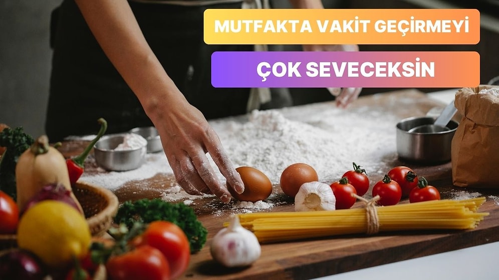 8 Soruda Mutfakta Vakit Geçirmeyi Sevdirecek Bir Öneri Veriyoruz!