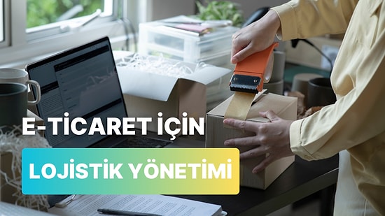 Depolama, Taşıma, Teslimat… E-Ticaret Lojistiğini Yönetmek İçin İpuçları