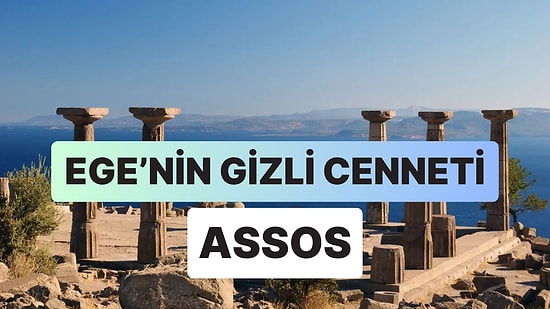 Assos Gezi Rehberi: Çanakkale'nin Tarihle Harmanlanan Büyülü Köşesini Keşfetmeye Hazır Olun!