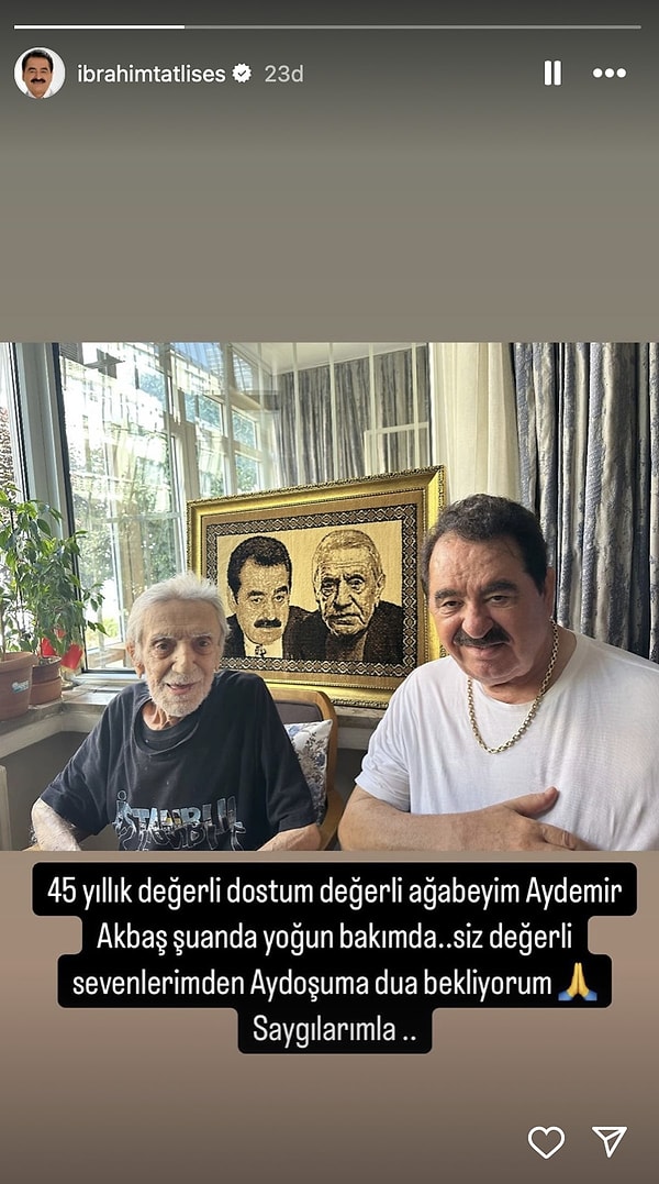 İbrahim Tatlıses hastaneye kaldırılan 45 yıllık dostu Aydemir Akbaş için dua istemişti.