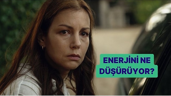 Senin Enerjini Ne Düşürüyor?