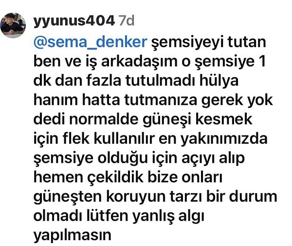 Sema Denker Kılıç'ın paylaşımına Instagram kullanıcılarından pek çok yorum geldi. O yorumlardan biri de filmin setinde çalışan yyunus404 adlı kullanıcıya aitti. Set çalışanı, gazetecinin eleştirisine "yanlış algı oluşmasın" şeklinde bir yorum yaptı.