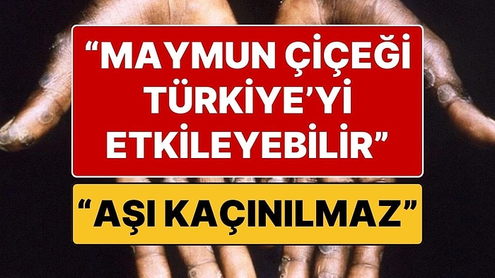 Maymun Çiçeği Açıklaması: “Maymun Çiçeğinde Aşı Kaçınılmaz, Devlet Şimdiden Aşı Karşıtlarını Susturmalı”