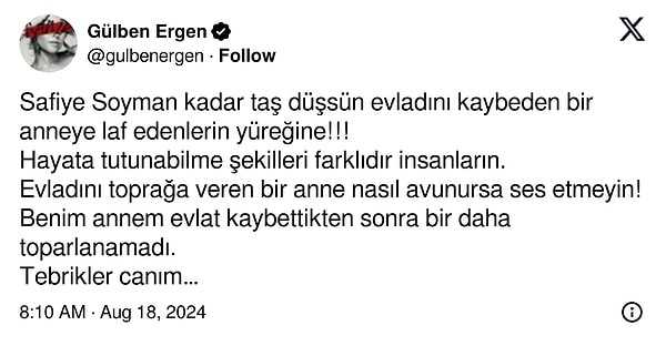 Ayrıca Safiye Soyman'a "Benim annem evlat kaybettikten sonra bir daha toparlanamadı.  Tebrikler canım #SafiyeSoyman sen şarkılarını söyle. Biz seni alkışlayalım yüreği yaralı, geceleri sabah edene dek ağladığını bildiğim can kadın." sözlerile arka çıktı.