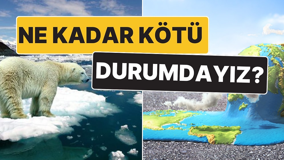 Küresel Isınmada Son Durum: Ne Kadar Kötü Durumdayız?