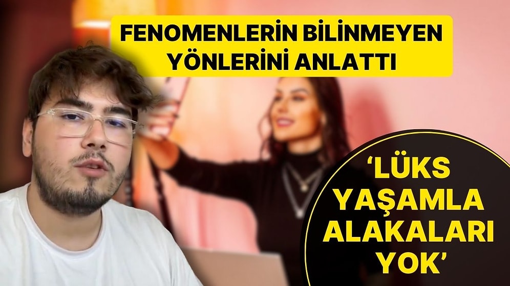 Fenomenlerle Çalıştığını Söyleyen Gençten Çarpıcı Sözler: 'Lüks Yaşamla Alakaları Yok, Örnek Almayın'