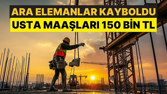 Adana'da İnşaat Sektöründeki Maaşlar Ara Eleman Krizini Ortaya Çıkardı: Usta Maaşları 150 Bin TL