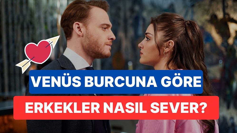 Venüs Burcuna Göre Erkekler Nasıl Sever?