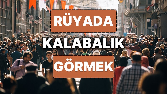 Rüyada Kalabalık Görmek: Sofradaki Bereketten Hanedeki Düşmana!