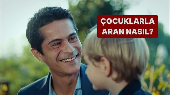 Çocuklarla Aran Nasıl?