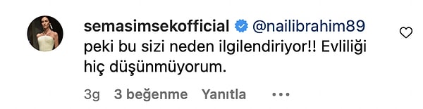 Ünlü oyuncu takipçisinin yorumuna evlilik düşünmediğini yeniden belirterek "Peki bu sizi neden ilgilendiriyor?" cevabını verdi.