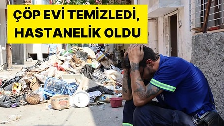 10 Saat Sürdü: Çöp Evi Temizleyen İşçi Fenalaşarak Hastanelik Oldu