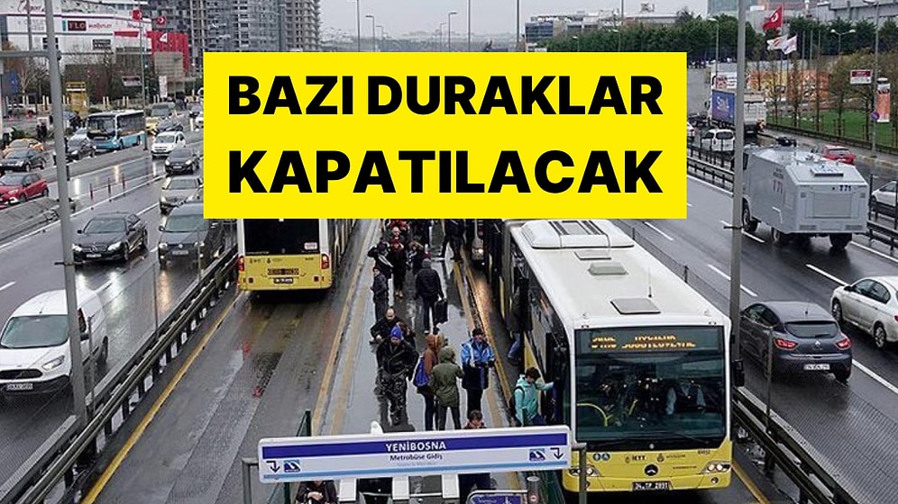 Metrobüs Kullananlara Kötü Haber: Bu Duraklar Kapanıyor