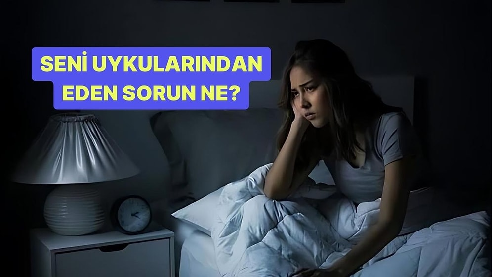 Seni Uykularından Eden Sorun Ne?