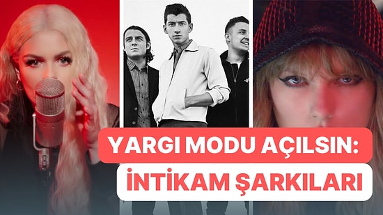 Bu Şarkılar İntikam İstiyor: Yargı Modumuzu Açtıran En İyi 13 Şarkı