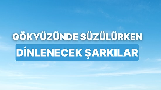 Verdiği Huzur İle İnsanı Bulutların Üstünde Hissettiren 11 Şarkı