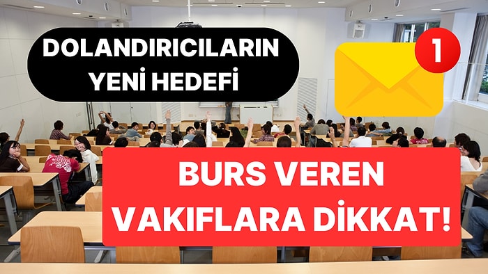 Dolandırıcıların Yeni Hedefi Üniversite Öğrencileri: Burs Veren 'Sahte Vakıflara' Dikkat!