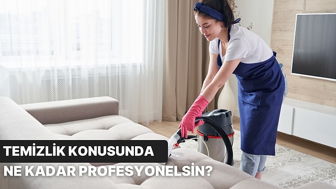 Temizlik Konusunda Ne Kadar Profesyonelsin?