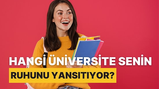 Hangi Üniversite Senin Ruhunu Yansıtıyor?