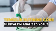 Temizlik Rutinine Göre Bilinçaltını Analiz Ediyoruz!