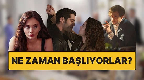 Yeni Sezon Sonunda Başlıyor! Diziler Ne Zaman Yayınlanmaya Başlayacak?