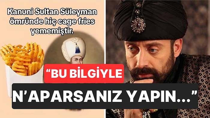 Kanuni Sultan Süleyman'ın Daha Önce Hiç "Cage Fries" Yemediği Gerçeğiyle Yüzleşen Goygoycular Hızını Alamadı