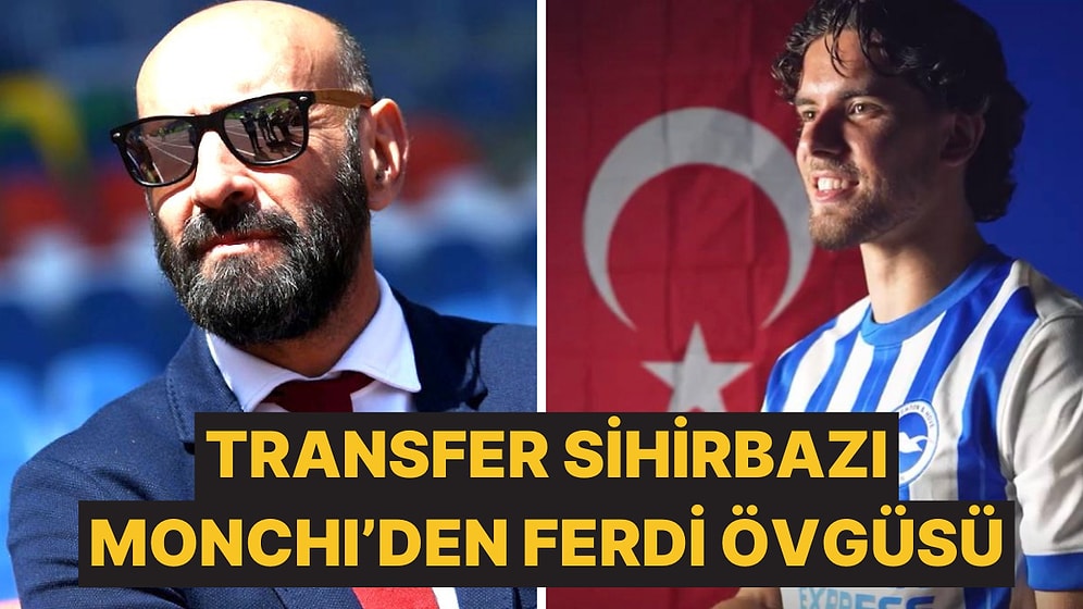 Transfer Denince Avrupa'da Akla Gelen İlk İsimlerden Monchi'den Ferdi Övgüsü