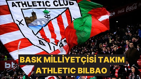 Beşiktaş ve Fenerbahçe'nin Rakibi Olan Avrupa'nın İlginç Kulüplerinden Biri Athletic Bilbao'nun Farklı Kimliği